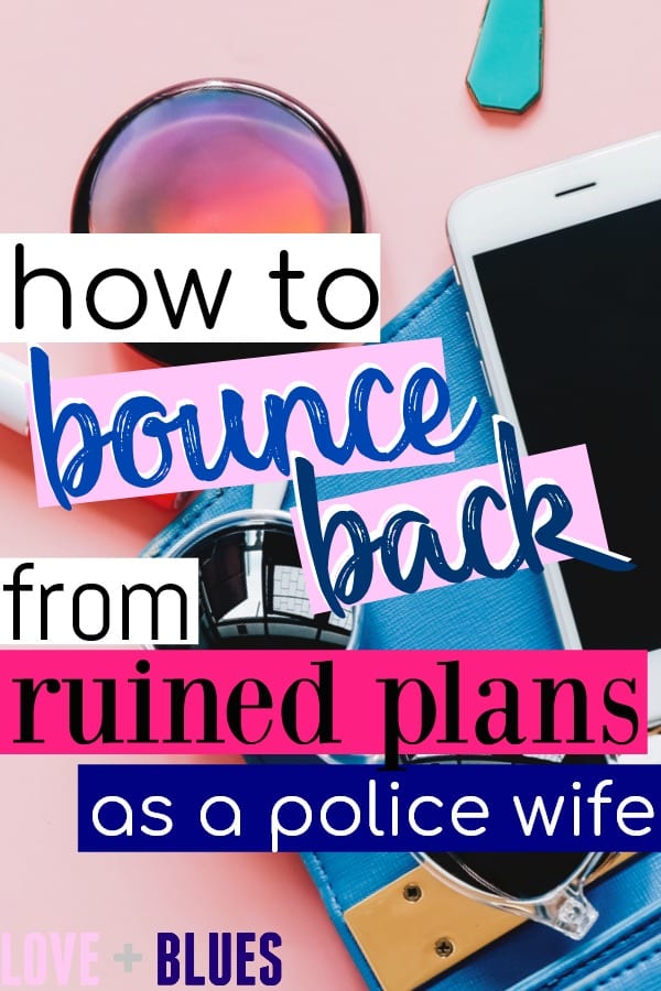 Like half or more of the time we plan to do anything, they end up ruined! This is super helpful. How To Bounce Back From Ruined Plans as a Police Wife
