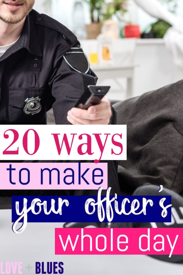 Great ideas to make your officer's day - and make your relationship even stronger!