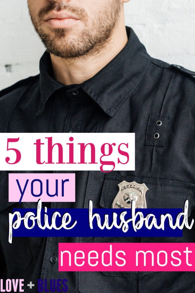 What does your police husband need most from you?  These 5 things are a great start.