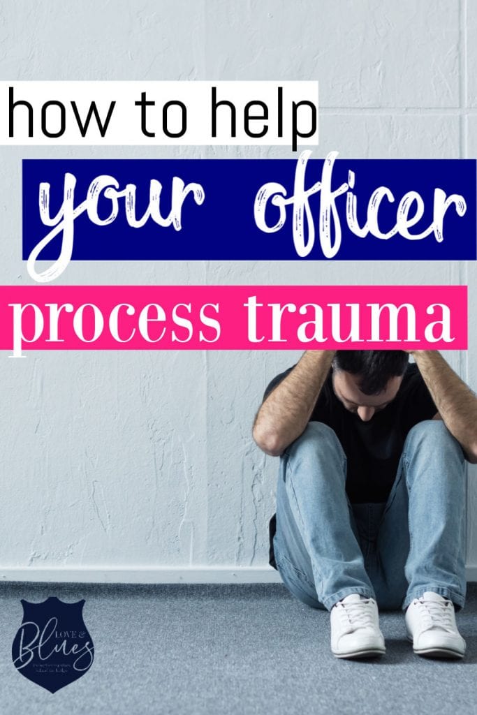 How to help your police husband when he's processing trauma after a hard shift.